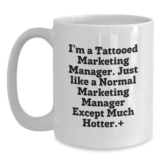 Funny Marketing Manager Gifts, White Coffee Mugs, 'I'm A Tattooed Marketing Manager' Quote, Birthday Unique Gifts from Friends to Marketing Manager - Main