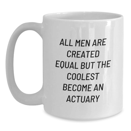 Funny Actuary Gifts for Him, White Coffee Mug for Valentine's, Cool Quote 'All Men Are Created Equal But The Coolest Become An Actuary', Gifts from Men to Actuary Friends - Main
