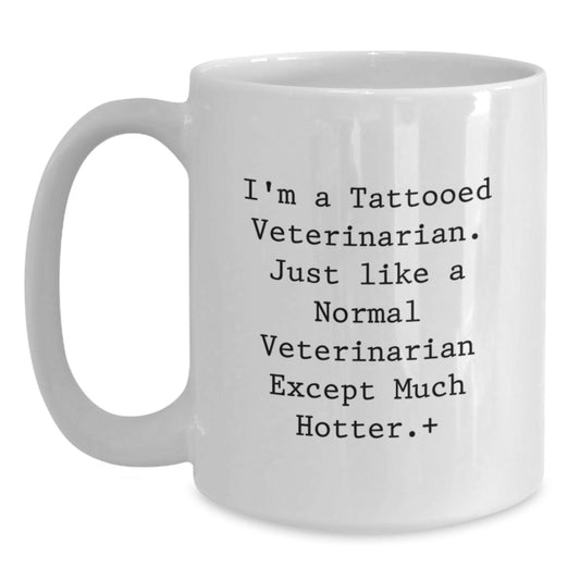 Funny Veterinarian Gifts, White Coffee Mug, 'I'm A Tattooed Veterinarian Except Much Hotter' - Unique Graduation Gifts from Friends to Veterinarian Men - Main