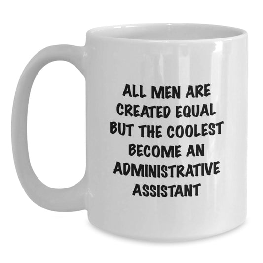 Funny Administrative Assistant Gifts, Unique White Coffee Mug for Graduation - 'All Men Are Created Equal But The Coolest Become An Administrative Assistant' - Main