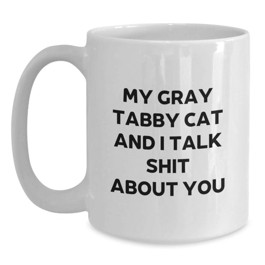 Funny Gray Tabby Cat Gifts for Dad - 'My Gray Tabby Cat And I Talk Shit About You' White Coffee Mug, Unique Father's Day Unique Gifts from Men, Friends, Family - Main