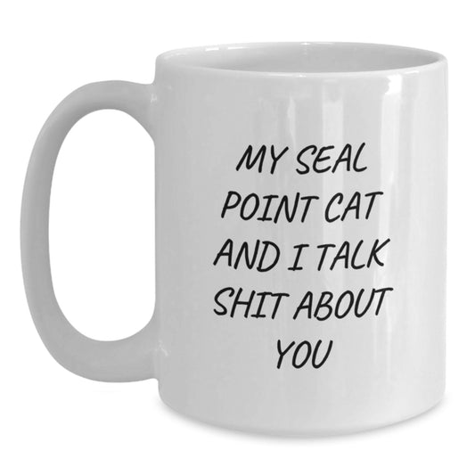 Funny Seal Point Cat Birthday Unique Gifts for Seal Point Cat Lovers from Friends - White Coffee Mug, Funny Quote 'My Seal Point Cat And I Talk Shit About You' - Main