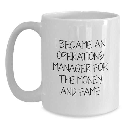 Funny Operations Manager White Coffee Mug, Christmas Unique Gifts for Men and Women, 'I Became An Operations Manager For The Money And Fame' Humorous Ceramic Mug for Operations Manager Office - Main
