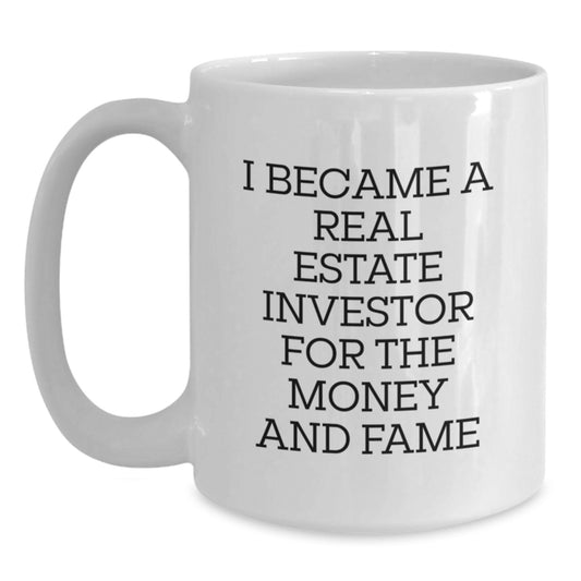 Funny Real Estate Investor Gifts from Friends, White Coffee Mug for Real Estate Investor Men, I Became A Real Estate Investor For The Money And Fame Christmas Unique Gifts - Main