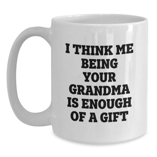 Funny Grandma Gifts for Men - 'I Think Me Being Your Grandma Is Enough Of A Gift', White Coffee Mug for Dad, Funny Grandpa Mug, Grandma to Grandpa Gift, Unique Father's Day Unique Gift Ideas - Main