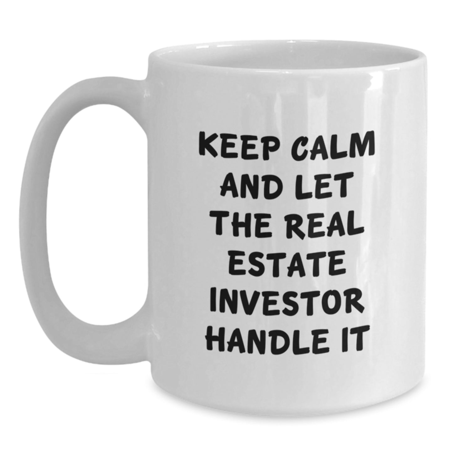 Funny Real Estate Investor Gifts: Keep Calm Mugs for Birthday, White Coffee Mug, 11oz or 15oz, Gifts from Friends for Real Estate Investor, Inspirational Quote - Main