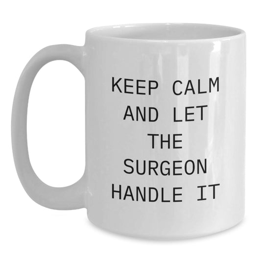Funny Surgeon White Coffee Mug Gifts for Surgeon Friends, 'Keep Calm And Let The Surgeon Handle It', Birthday Unique Gifts from Family - Main