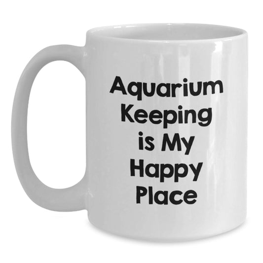 Funny Aquarium Keeping Gifts for Men and Women, White Coffee Mug for Birthday, Inspirational Quote 'Aquarium Keeping Is My Happy Place' - Main