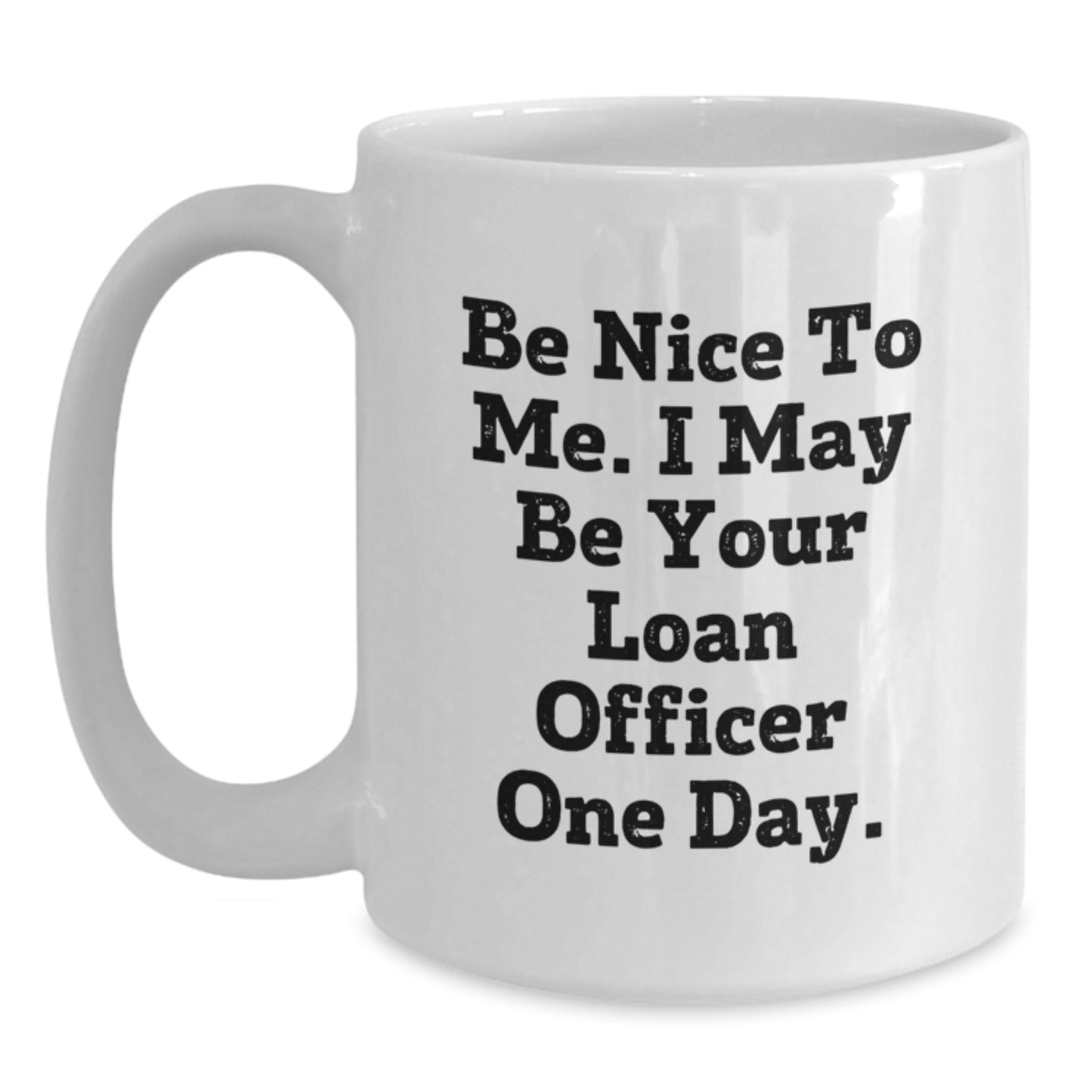 Funny Loan Officer Quote White Coffee Mug, Gifts from Coworkers to Loan Officer, Unique Graduation Gifts for Men, White 11oz or 15oz Ceramic Mug - Main