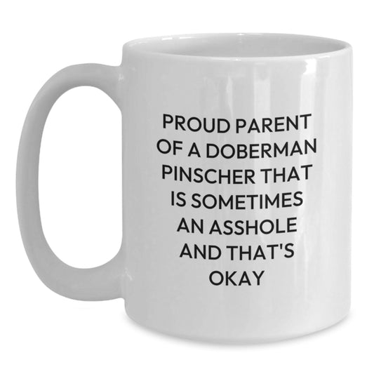 Funny Doberman Pinscher Dog Gifts for Dad, 'Proud Parent Of A Doberman Pinscher That Is Sometimes An Asshole And That's Okay' White Coffee Mug, Father's Day Unique Gifts from Men - Main