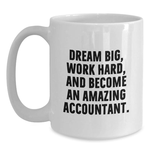 Accountant Gifts | Dream Big and Work Hard | White Coffee Mug for Graduation - Gifts from Friends or Family - Main