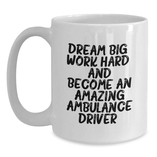 Inspirational Ambulance Driver Gifts, Funny Quote Coffee Mug, White, 11oz or 15oz, Gifts from Friends, Gifts for Ambulance Driver, Graduation Unique Gifts - Main