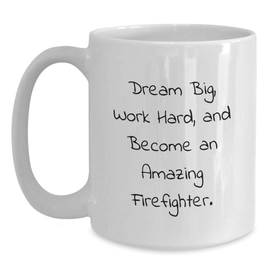 Funny Firefighter Gifts for Him, Dream Big and Work Hard Inspirational Coffee Mug, White 11oz or 15oz Ceramic Mug for Birthday - Main