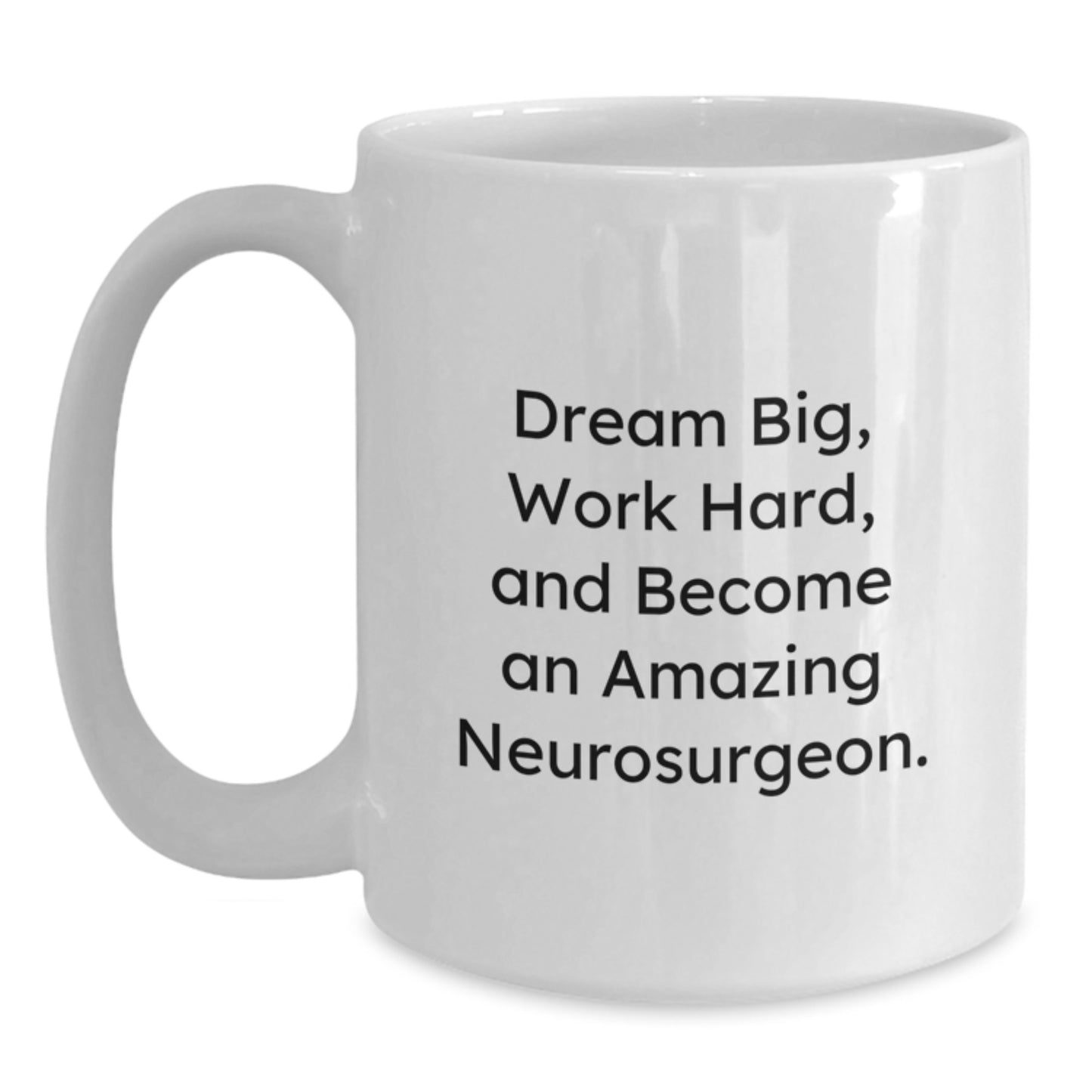 Funny Neurosurgeon Gifts for Men from Friends - White Coffee Mug: Dream Big, Work Hard, and Become an Amazing Neurosurgeon! - Main