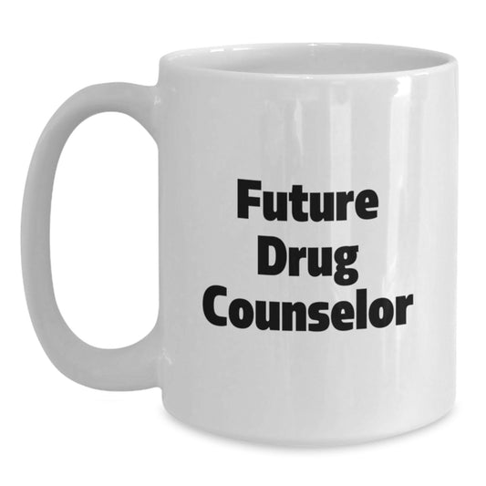 Funny Motivational Gifts for Future Drug Counselor, White Coffee Mug, Birthday Unique Gifts from Friends - Main