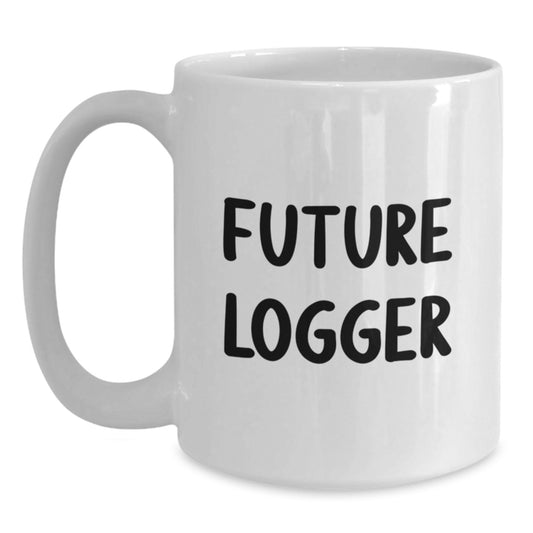 Funny Logger Gifts - Gifts from Friends for Future Logger's Birthday Unique Gifts, White Coffee Mug with Inspirational Quote - Main