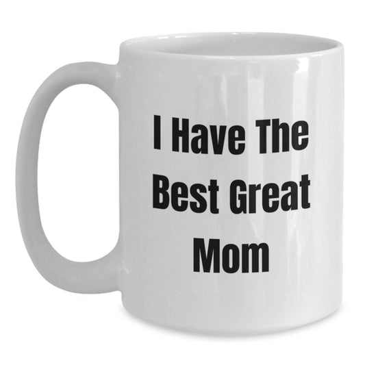 Funny Mom Gifts, White Coffee Mug, Great, Inspirational Quote - Gifts from Mom to Mom, 'I Have The Best Mom' Graduation Unique Gifts - Main