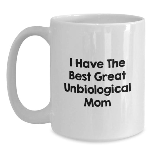 Funny Unbiological Mom Gifts from Men, Women, Friends, Coworkers, Family to Unbiological Mom Great Unbiological Mom Birthday Unique Gifts White Coffee Mug - Main