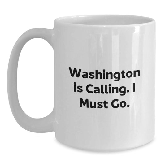 Washington State Gifts for Friends - Funny White Coffee Mug - Washington Is Calling I Must Go - Christmas Unique Gifts from Friends - Main