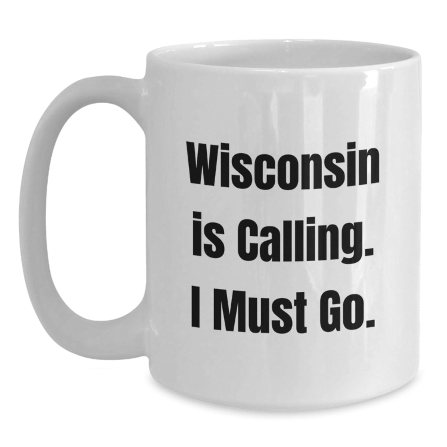Funny Wisconsin Gifts for Men from Friends - 'Wisconsin Is Calling. I Must Go.' White Coffee Mug, Unique Christmas Unique Gifts - Main