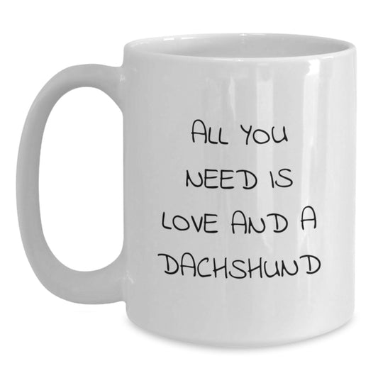 Funny Dachshund Dog Gifts, All You Need Is Love And A Dachshund, White Coffee Mug for Birthday, Gifts from Men to Dachshund Dog Lovers, Gifts for Dachshund Dog Enthusiasts - Main
