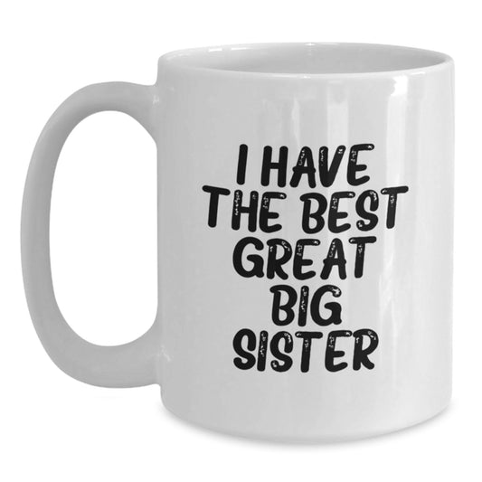 Funny Gifts from Mom to Big Sister, White Coffee Mug for Graduation Day, 'I Have The Best Great Big Sister' Quote, Great Big Sister Gift - Main