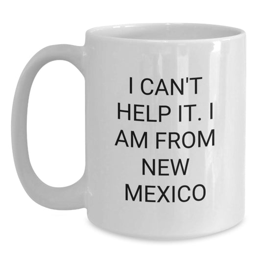 New Mexico Funny Quote White Coffee Mugs Gifts from Friends and Family for Birthday Unique Presents - Main
