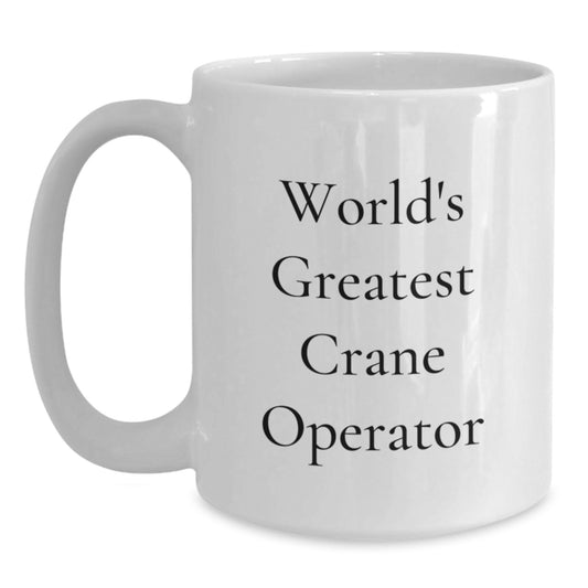 Funny Crane Operator Gifts for Men, Unique White Coffee Mug, World's Greatest Crane Operator Birthday Unique Gifts from Family - Main