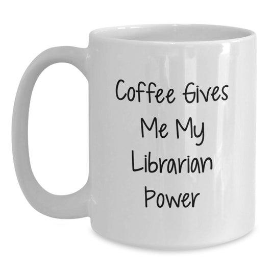 Funny Librarian Gifts for Men, Women, Family, Christmas Unique Presents from Friends Coworkers, White Coffee Mug, 'Coffee Gives Me My Librarian Power' - Main