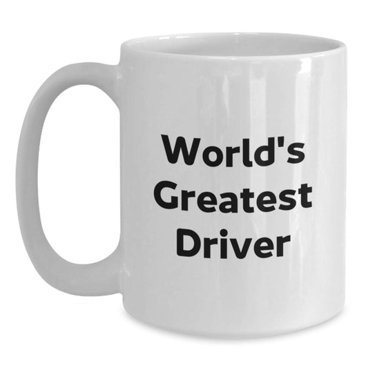 Funny Driver Gifts for Him, Inspirational 'World's Greatest Driver' White Coffee Mug, Valentine's Unique Gifts from Friends - Main