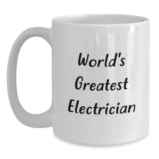 Funny Electrician White Coffee Mug Gifts from Friends for World's Greatest Electrician Birthday Unique - Main