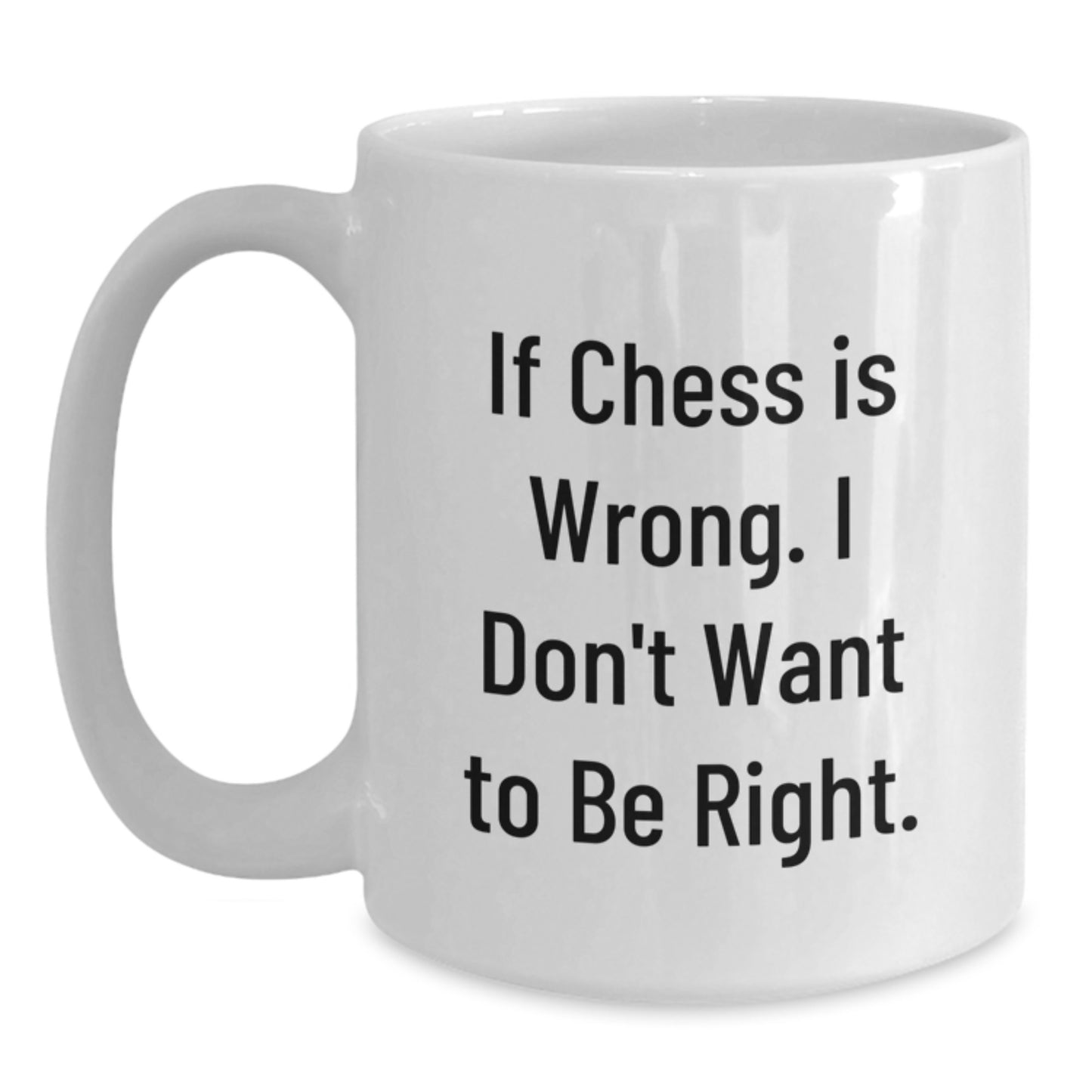 Funny Chess Quote Gifts from Friends to Chess Lovers, Inspirational White Coffee Mug for Chess Players, Graduation Unique Gifts, Gifts for Chess Enthusiasts, If Chess Is Wrong Coffee Mug - Main