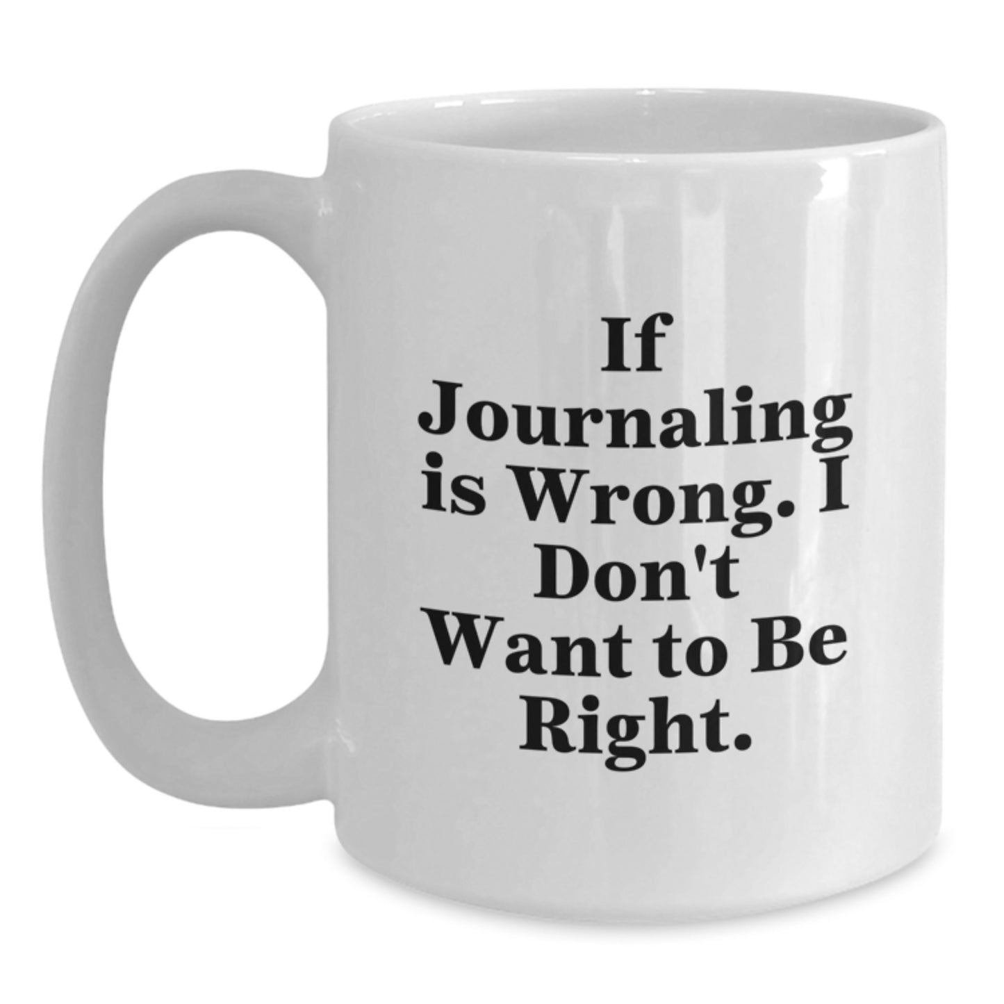 Funny Journaling Quotes White Coffee Mug, Gifts from Family to Graduation Journaling Enthusiasts, 11oz or 15oz Ceramic Mug - Main