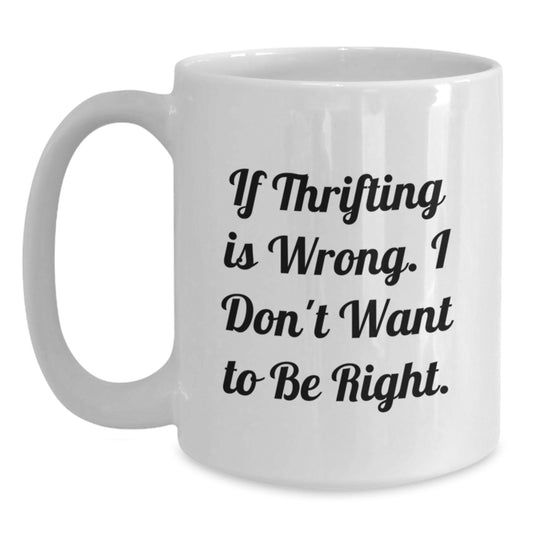 Thrifting Humor White Coffee Mug, Funny Gifts from Men to Thrifting Enthusiasts, Perfect Graduation Unique Gifts for Thrifting Lovers - Main