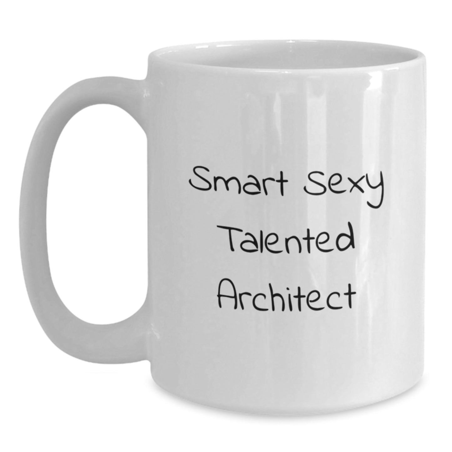 Funny Smart Sexy Talented Architect Graduation Gifts from Friends for White Coffee Mug, 'Smart Sexy Talented Architect' Quote, 11oz or 15oz Capacity, Ceramic, Microwave and Dishwasher Safe - Main