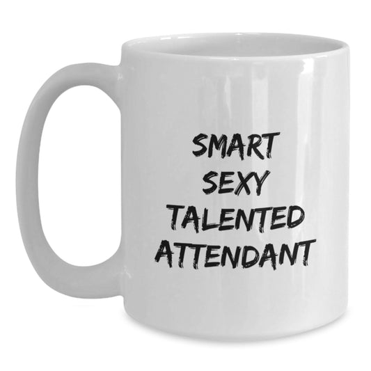 Funny Gifts from Friends for Smart Sexy Talented Attendant, Birthday Unique White Coffee Mug, 'Smart Sexy Talented Attendant' Quote, Attendant Appreciation Gifts - Main