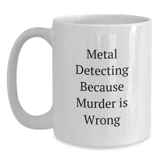 Metal Detecting Humor Gifts from Friends for Metal Detecting Enthusiasts - Funny White Coffee Mug, Christmas Unique Presents - Main