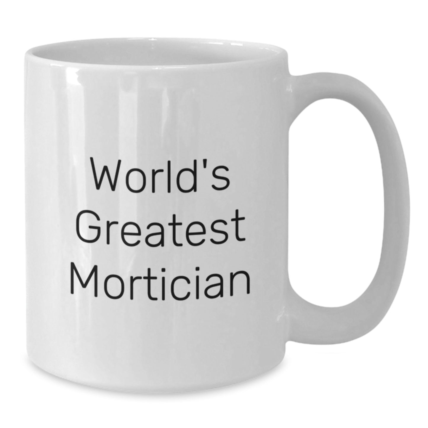 Mortician Gifts, World's Greatest, Funny Quote, White Coffee Mug, Gifts from Family to Mortician, Unique Graduation Gifts for Men - Additional