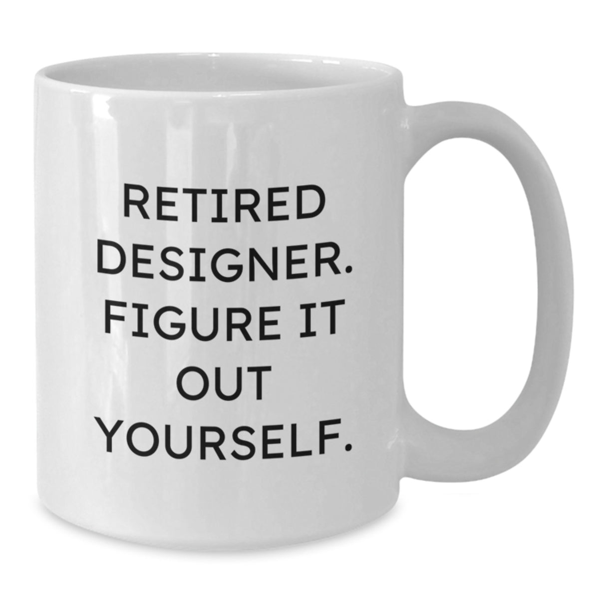 Funny Inspirational Designer Gifts for Men White Coffee Mug Retired Designer Figure It Out Yourself Birthday Unique - Additional