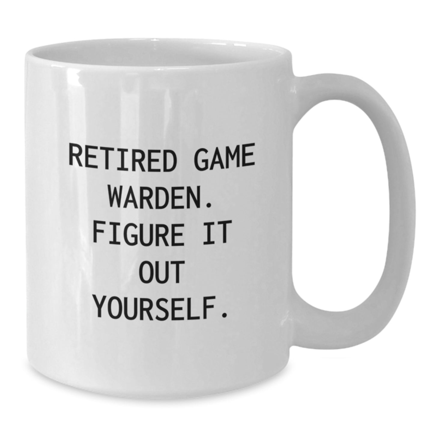 Funny Game Warden Gifts for Men, White Coffee Mug, Gifts from Family, Figure It Out Yourself - Birthday Unique Gifts for Friends - Additional