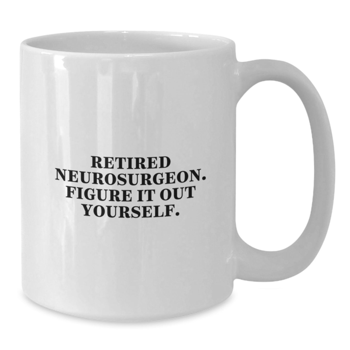 Funny Neurosurgeon Gifts for Men from Friends, White Coffee Mug for Graduation Unique Gifts, Retired Neurosurgeon Figure It Out Yourself - Additional