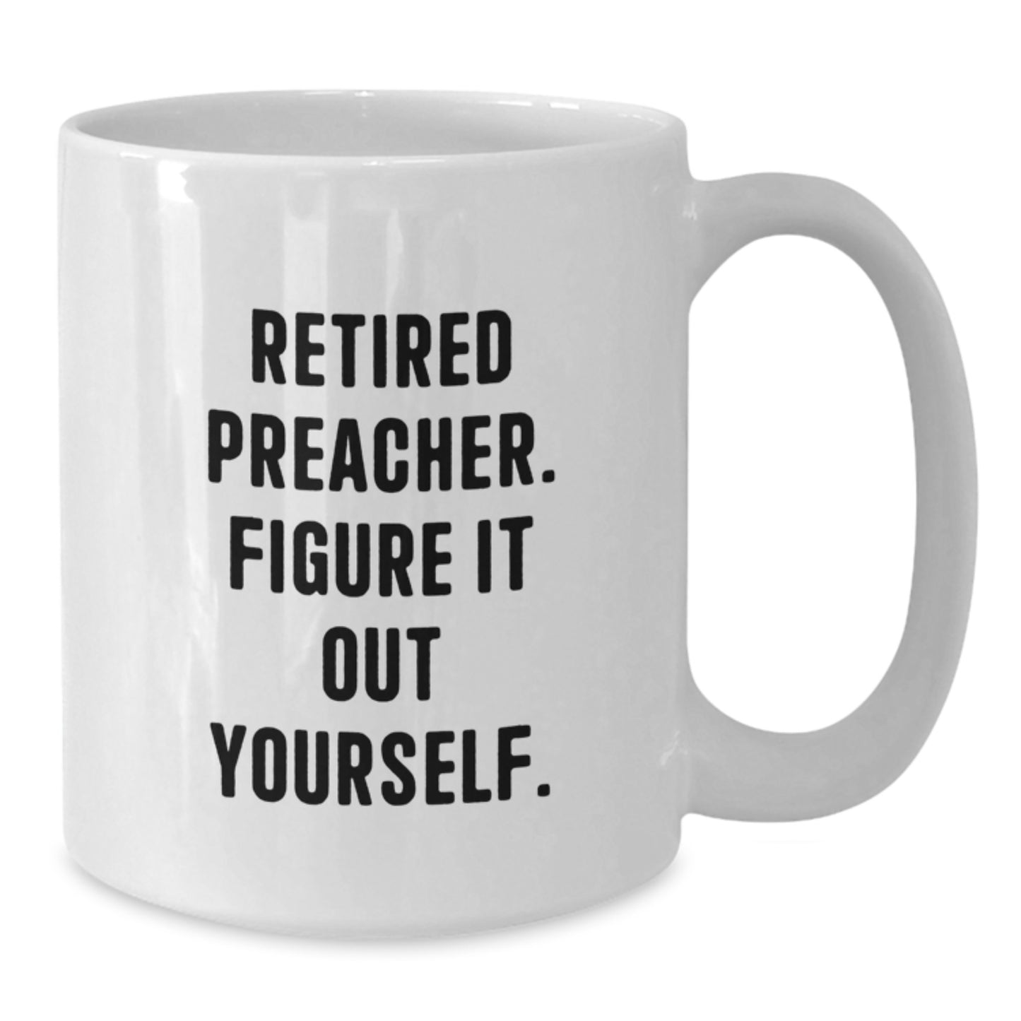 Funny Preacher Gifts from Friends for Christmas Unique White Coffee Mug - Figure It Out Yourself - 11oz/15oz Ceramic - Additional