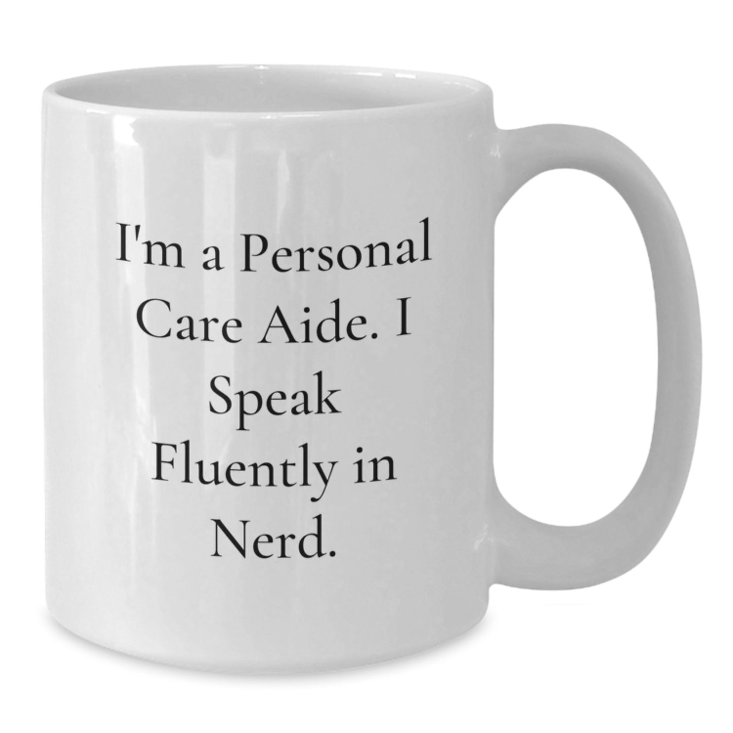Funny Personal Care Aide Gifts from Friends - I'm A Personal Care Aide. I Speak Fluently In genius. White Coffee Mug for Birthday - Additional