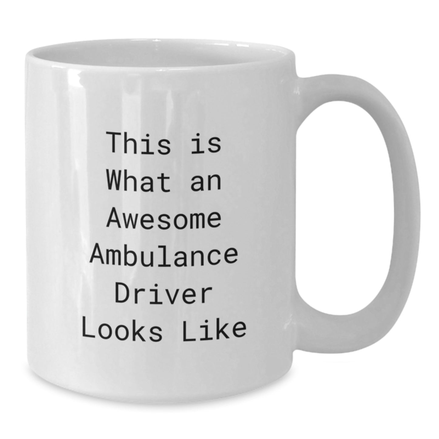 Awesome Ambulance Driver Gifts from Friends, Unique Graduation Mug for Ambulance Driver, Funny Quote White Coffee Mug, 11oz or 15oz Capacity, Ceramic, Microwave and Dishwasher Safe - Additional