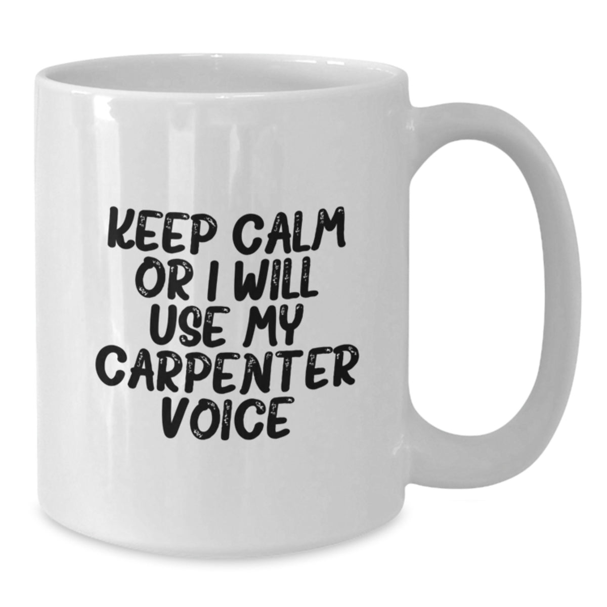 Funny Carpenter Gifts for Men White Coffee Mug with Keep Calm Or I Will Use My Carpenter Voice - Birthday Unique Gifts from Friends - Additional