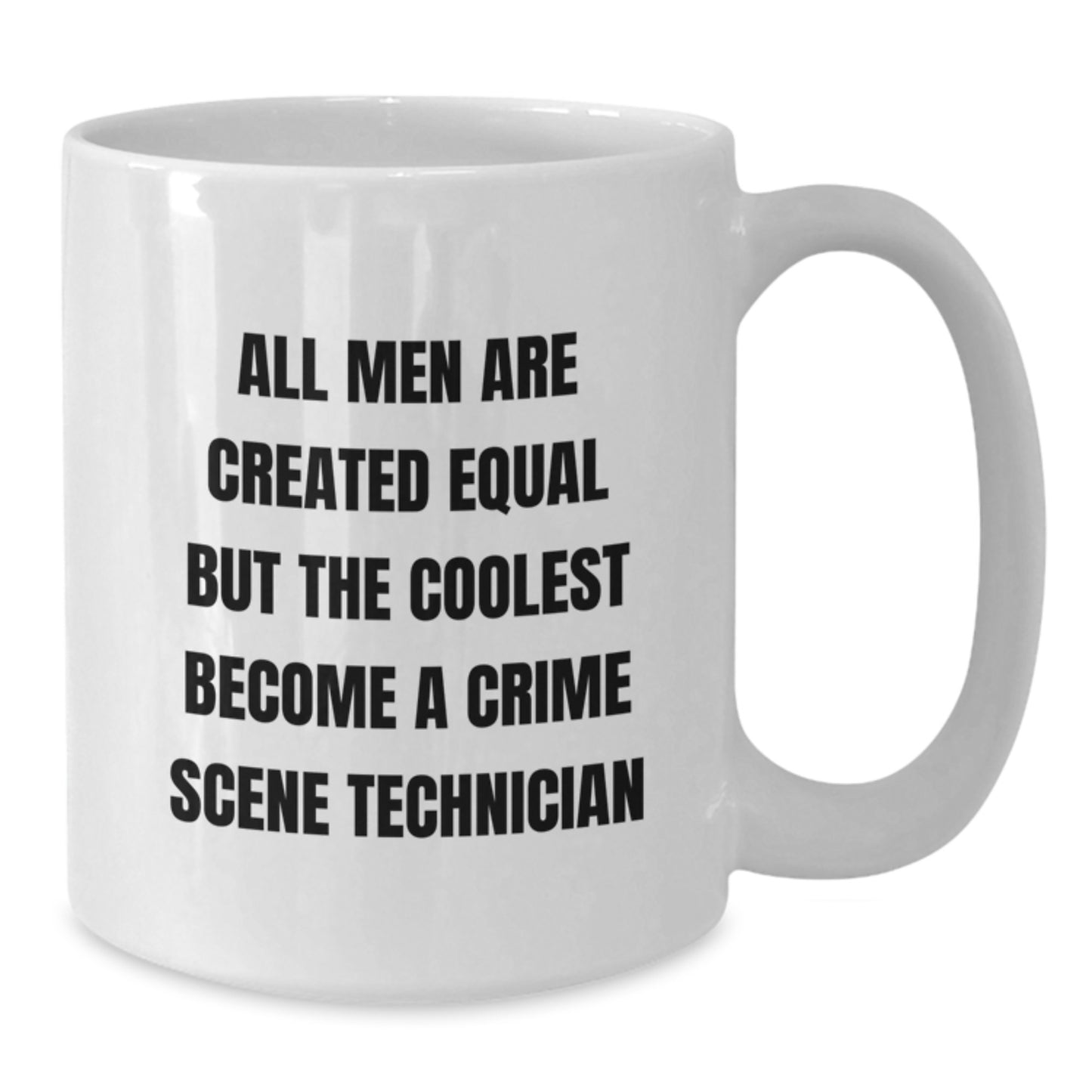 Gifts from Men for Crime Scene Technician - Funny White Coffee Mug - 'All Men Are Created Equal' - Additional