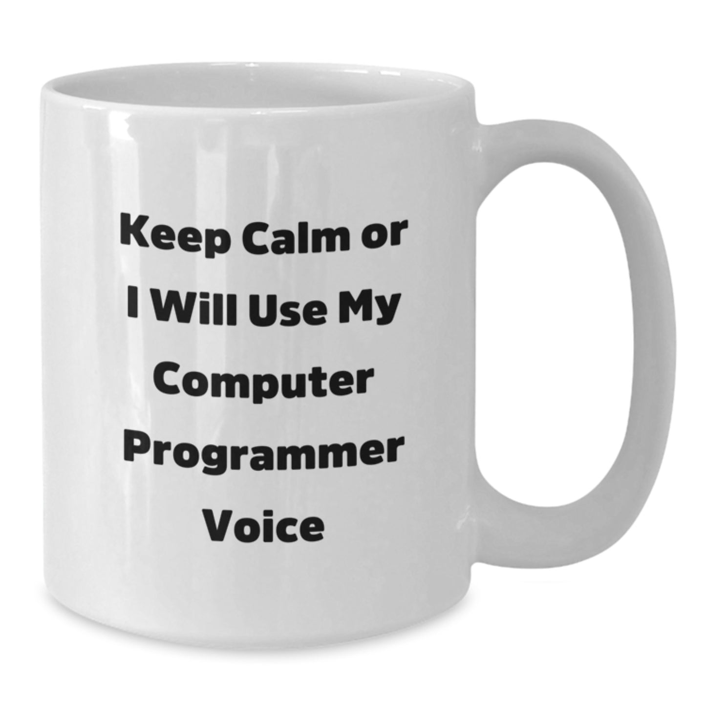 Computer Programmer Humor Gifts from Friends for Graduation Unique Fun White Coffee Mug, 'Keep Calm Or I Will Use My Computer Programmer Voice' - Additional