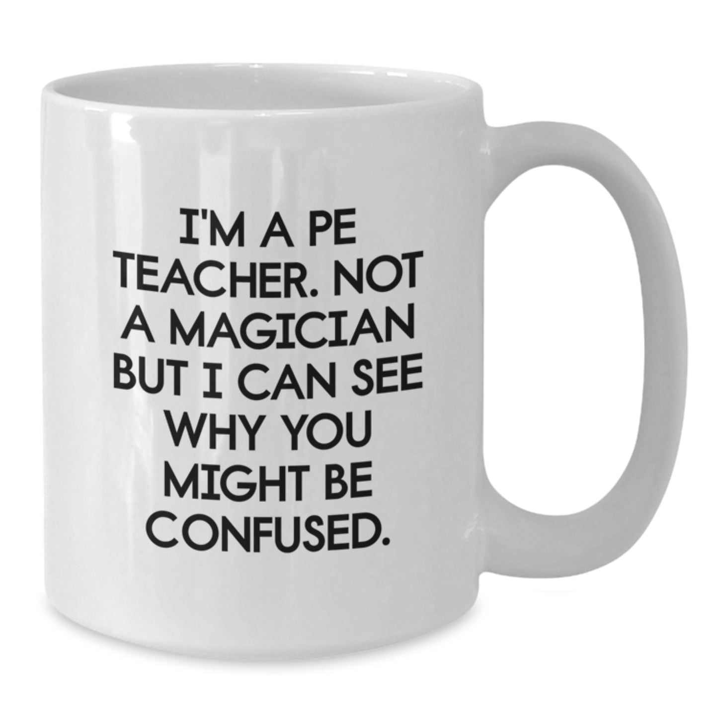 Funny PE Teacher Gifts from Friends, Unique Birthday PE Teacher White Coffee Mug I'm A PE Teacher Not A Magician Gifts for PE Teachers - Additional