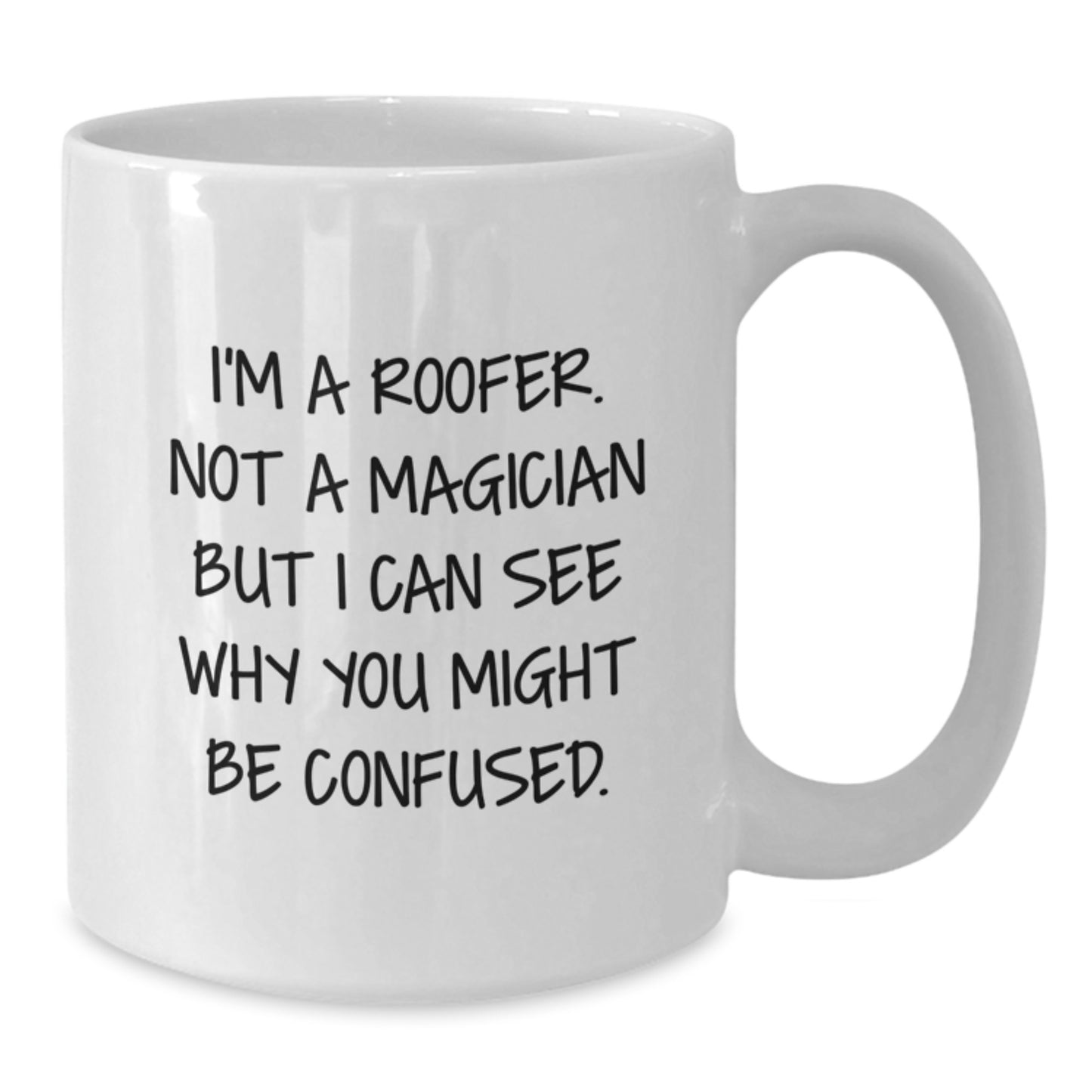 Funny Roofer Gifts from Friends, White Coffee Mug for Graduate Roofer, Humorous Quote 'I'm A Roofer. Not A Magician But I Can See Why You Might Be Confused.' - Additional