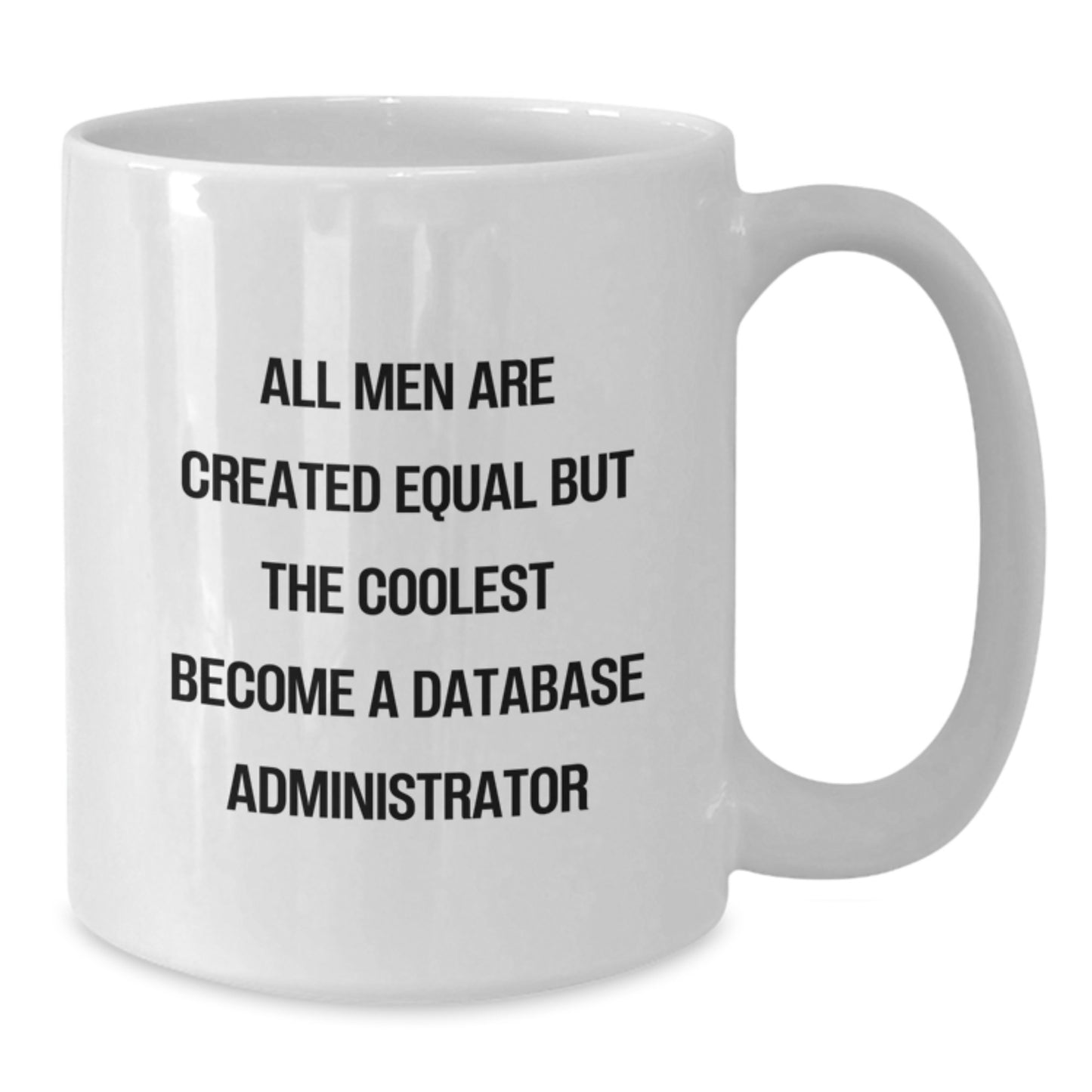 Funny Database Administrator Gifts for Men Christmas Unique Gifts from Family, White Coffee Mug for Database Administrator, All Men Are Created Equal But The Coolest Become A Database Administrator - Additional